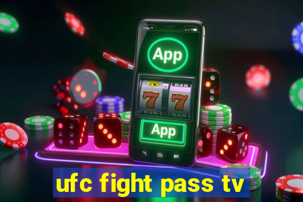 ufc fight pass tv